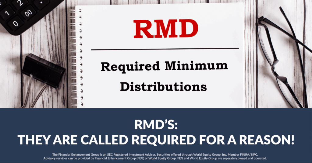 RMD's: They are called required for a reason! | Financial Enhancement Group